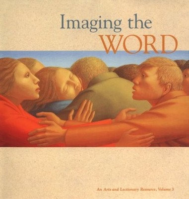 Imaging the Word: An Arts and Lectionary Resource (003)