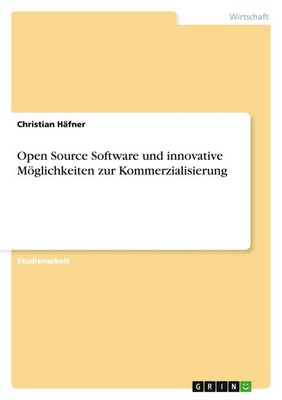 Open Source Software und innovative Möglichkeiten zur Kommerzialisierung Häfner