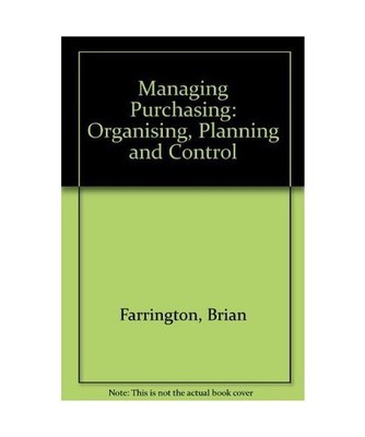 Managing Purchasing: Organizing, Planning and Control, Farrington, Brian