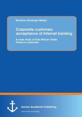 Abeka - Corporate customers acceptance of Internet banking  A case stu - X555z