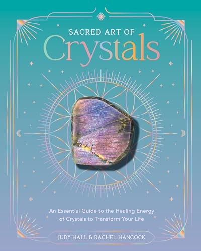 Sacred Art of Crystals: An Essential Guide to the Healing Energy of Crystals to - Image 8