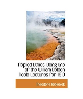 Applied Ethics: Being One of the William Belden Noble Lectures for 1910, Theodor