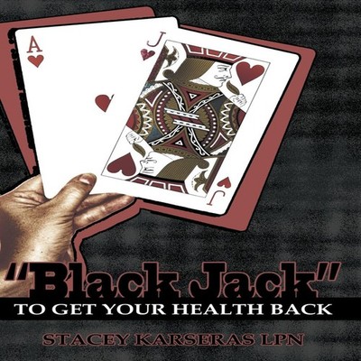 Black Jack to Get Your Health Back Stacey Karseras Lpn Hardcover