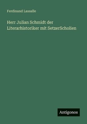 Herr Julian Schmidt der Literarhistoriker mit SetzerScholien by Ferdinand Lassal
