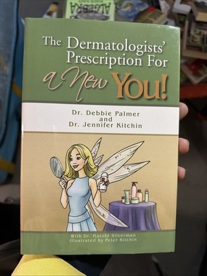 Dermatologists' Prescription for a New You! by Debbie Palmer and Jennifer...