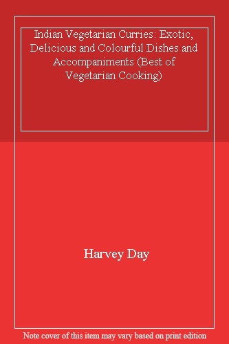 Indian Vegetarian Curries: Exotic, Delicious and Colourful Dishes and Accompan,