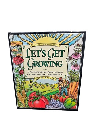 Let's Get Growing : A Dirt-under-the-Nails Primer on Raising Vegetables, Fruits