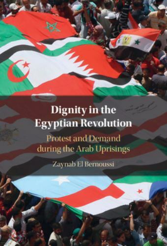 Dignity in the Egyptian Revolution Protest and Demand during the Arab Uprisings