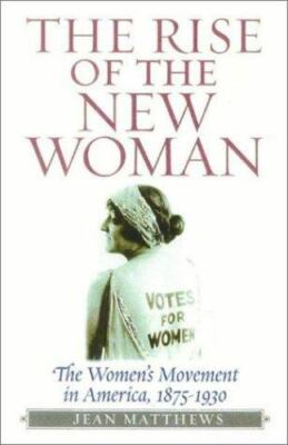 The Rise of the New Woman: The Women's Movement in America, 1875-1930  (American 9781566635004|