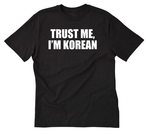 Trust Me I'm Korean T-shirt Funny 