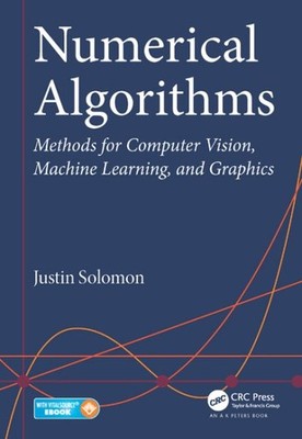 Numerical Algorithms : Methods for Computer Vision, Machine Learning, and Gra...