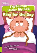 Mignonne Gunasekara The Human under My Bed and King for the Day (Paperback)
