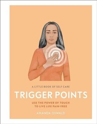 A Little Book of Self Care: Trigger Points: Use the power of touch to Buch DK