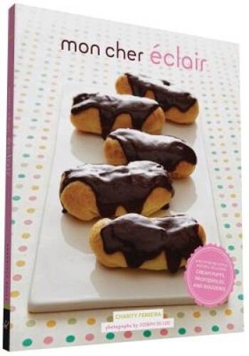 Mon Cher Eclair: And Other Beautiful Pastries, including Cream Puffs, Pro - GOOD