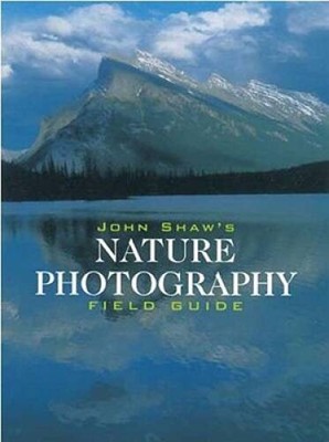 John Shaw's Nature Photography Field Guide - Paperback By Shaw, John - GOOD