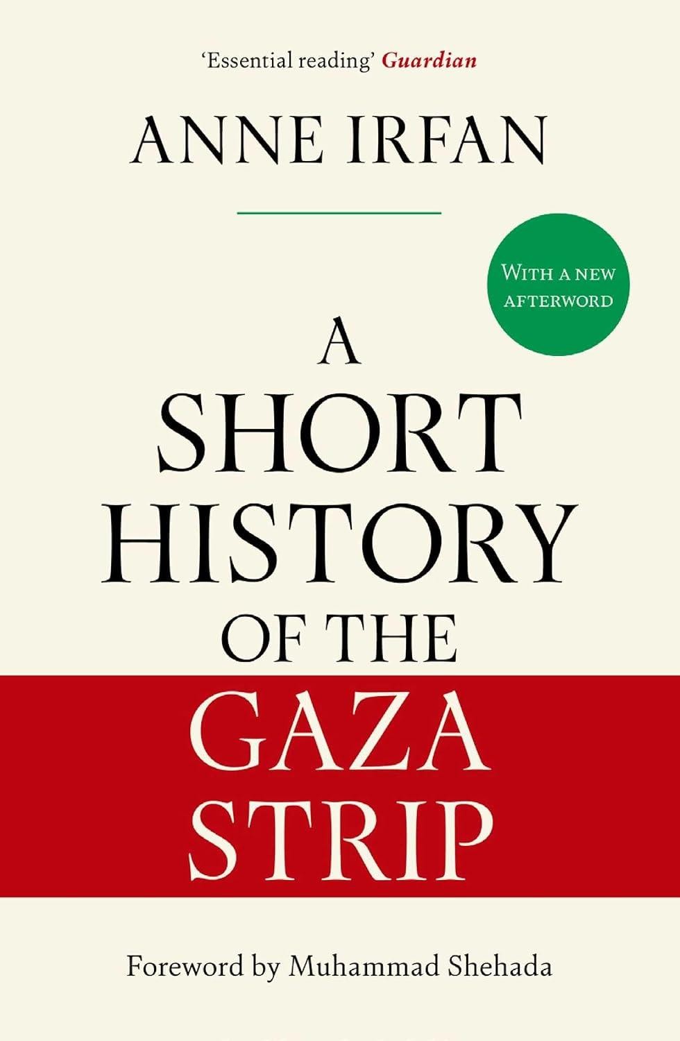 A Short History of the Gaza Strip: 'Essential reading' Guardian by Anne Irfan