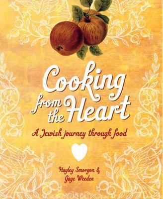 Cooking from the Heart: A Jewish Journey Through Food by Weeden, Gaye