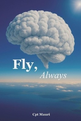 Fly, Always: Beacouse your life is a flight by Cpt Mauri Paperback Book