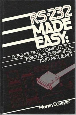 RS-232 made easy: Connecting computers, printers, terminals, and modems Seyer,