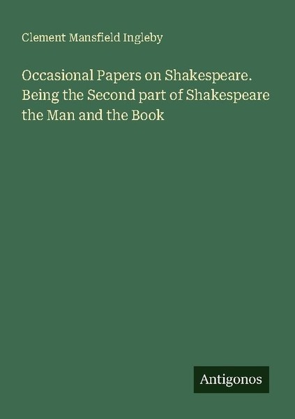 Occasional Papers On Shakespeare. Being The Second Part Of Shakespeare The Man A-image