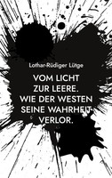 Vom Licht Zur Leere. | Wie Der Westen Seine Wahrheit Verlor. | LüTge | Buch