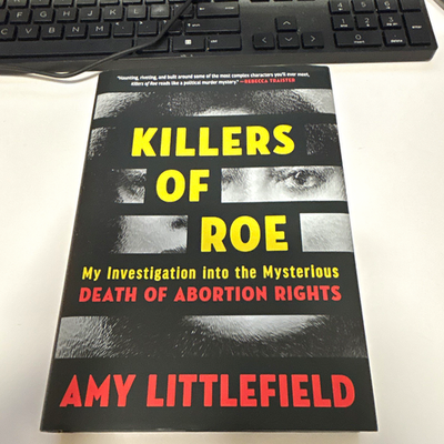#ad Amy Littlefield Killers of Roe: Death of Abortion Rights hardcover 2026 $16.00