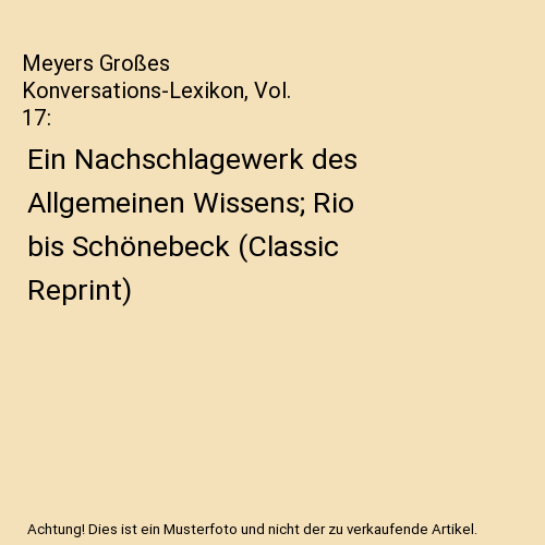 Meyers Großes Konversations-Lexikon, Vol. 17: Ein Nachschlagewerk des Allgemein - Zdjęcie 1 z 1