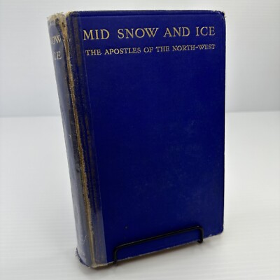 Mid Snow and Ice Apostles of the Northwest Reverend P. Duchaussois 1923 Catholic