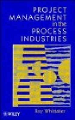 Project Management in the Process Industries Whittaker, Roy:
