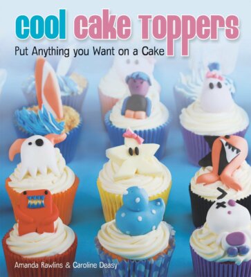 Cook Book - Cool Cake Toppers: Put Anything You Want on a Cake - Amanda Rawlins 