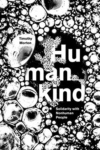 Humankind: Solidarity with Non-Human People,Timothy Morton