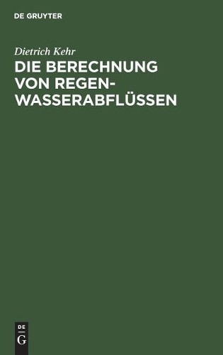 Dietrich Kehr Die Berechnung Von Regenwasserabflüssen (Hardback)