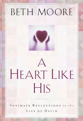 A Heart Like His: Intimate Reflections on the Life of David, Moore, Beth, 978080