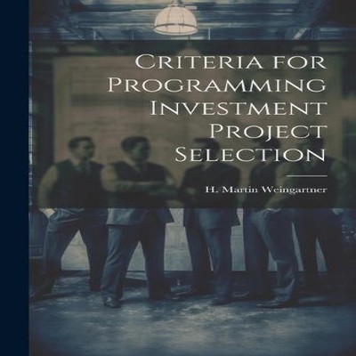 Criteria for Programming Investment Project Selection Martin Wein