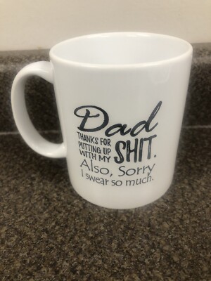 DAD Thanks For Putting Up With My S#!t Also Sorry I Swear So Much coffee cup mug