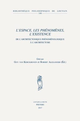 L'espace, les phnomnes, l'existence: De l'architectonique ph?nom?nologique ? l'a