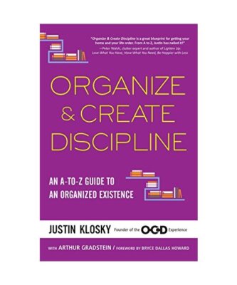 Organize & Create Discipline: An A-To-Z Guide to an Organized Existence, Justin 