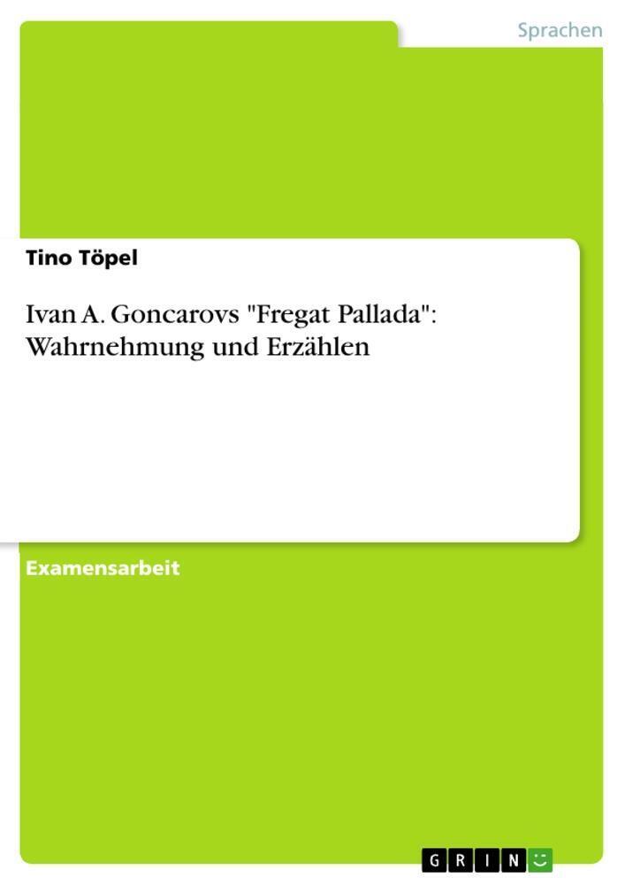 Tino Töpel | Ivan A. Goncarovs Fregat Pallada : Wahrnehmung Und
