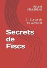 Secrets de Fiscs: 3 - Sur un air de carrousel [French] by Veillepeau, Roland