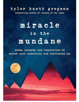 Miracle in the Mundane:Poems, Prompts, and Inspiration to Unlock Your Creativity