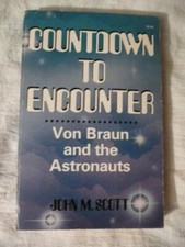 COUNTDOWN TO ENCOUNTER: VON BRAUN AND THE ASTRONAUTS By John Martin Scott *Mint*