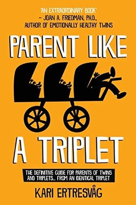 Parent like a Triplet: The Definitive Guide for Parents of Twins