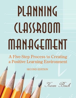 Planning Classroom Management: A Five-Step Process to Creating a Positive Le...