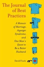 The Journal of Best Practices: A Memoir of Marriage, Asperger Syndrome, a - GOOD