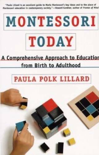 Montessori Today: A Comprehensive Approach to Education from Birth to Ad - GOOD