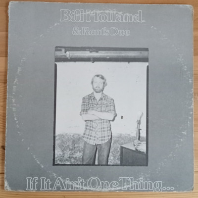 Bill Holland & Rent's Due - If It Ain't One Thing... LP