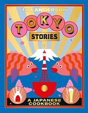 TOKYO STORIES: A JAPANESE COOKBOOK By Tim Anderson & Nassima Rothacker **Mint**