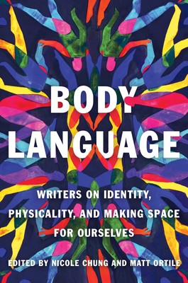 Body Language: Writers on Identity, Physicality, and Making Space for Oursel...