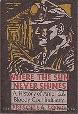 Where the Sun Never Shines : A History of America's Bloody Coal I