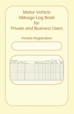 Motor Vehicle Mileage Book for Private and Business Users by Tried and Trusted I
